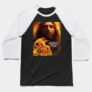 Our God Is A Consuming Fire Baseball T-Shirt